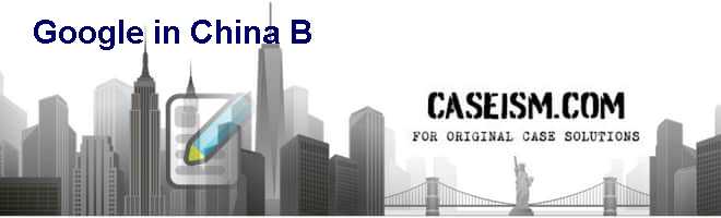 Google in China (B) Case Solution Google in China (B) Case Solution